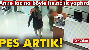 Anne kızına böyle hırsızlık yaptırdı