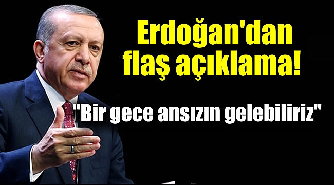 Erdoğan'dan flaş açıklamalar