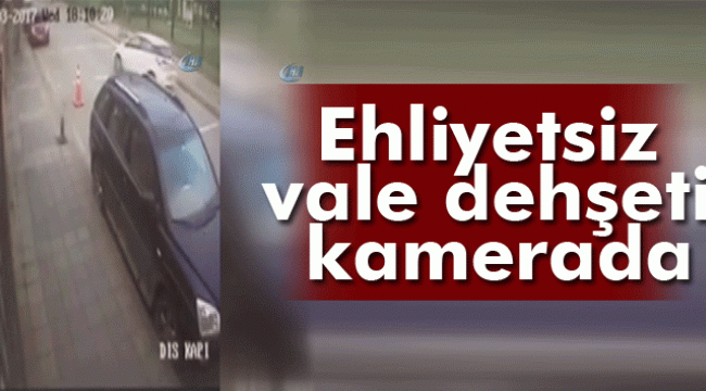 İstanbul'da ehliyetsiz vale dehşeti kamerada