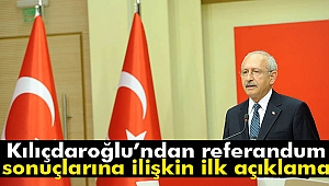 Kılıçdaroğlu’ndan halkoylaması sonuçlarına ilişkin açıklama