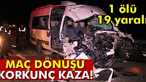 Maç dönüşü kaza: 1 ölü,19 yaralı