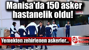 150 asker hastaneye kaldırıldı