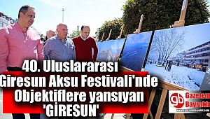 40. Uluslararası Giresun Aksu Festivali'nde objektiflere yansıyan 'Giresun'