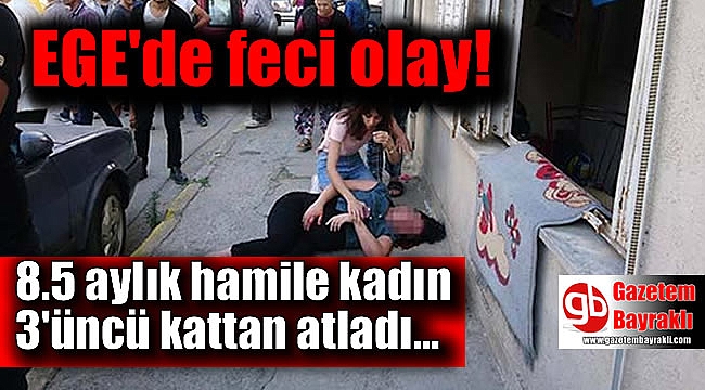 8.5 aylık hamile kadın 3'üncü kattan atladı
