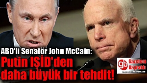 ABD'li Senatör John McCain: Putin IŞİD'den daha büyük bir tehdit