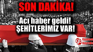 Acı haber geldi : Şehitlerimiz var