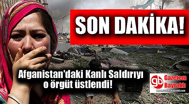 Afganistan'daki kanlı saldırıyı o örgüt üstlendi