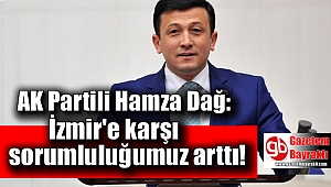 AK Partili Dağ: İzmir'e karşı sorumluluğumuz arttı