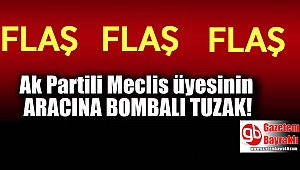 Ak Partili Meclis üyesinin aracına bombalı tuzak