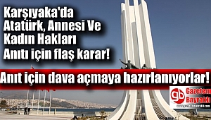 Atatürk, Annesi ve Kadın Hakları Anıtı hakkında flaş karar