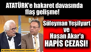 Atatürk'e hakaret davasında o isimlere hapis cezası