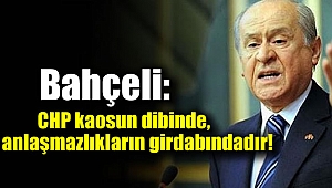Bahçeli: CHP kaosun dibinde anlaşmazlıkların girdabındadır