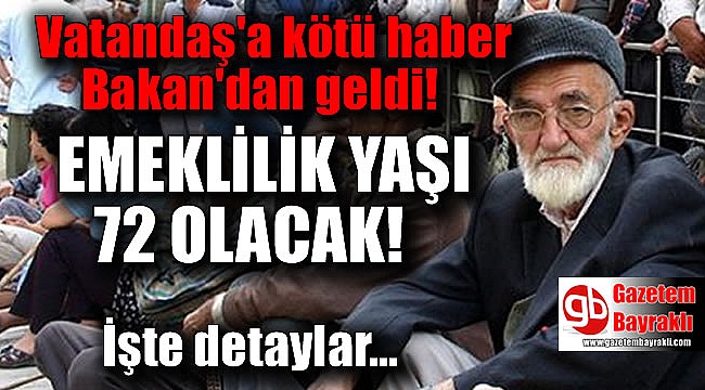 Bakan açıkladı emeklilik yaşı 72 olacak