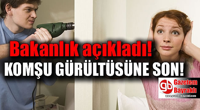 Bakanlık açıkladı : Komşu gürültüsüne son