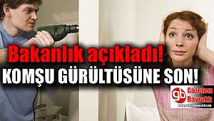 Bakanlık açıkladı : Komşu gürültüsüne son