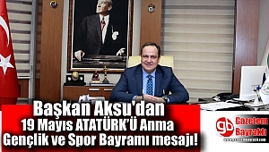 Başkan Aksu'dan 19 Mayıs ATATÜRK’Ü Anma Gençlik ve Spor Bayramı mesajı