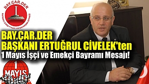 Bay.Çar.Der Başkanı Ertuğrul Civelek'ten 1 Mayıs mesajı