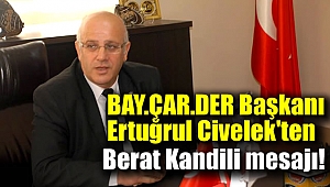 Bay.Çar.Der Başkanı Ertuğrul Civelek'ten Berat Kandili mesajı