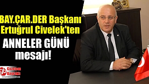 Bay.Çar.Der Başkanı Ertuğrul Civelek'ten Anneler Günü mesajı