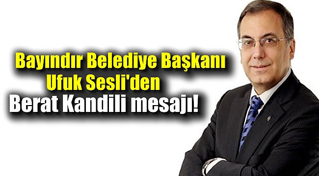 Bayındır Belediye Başkanı Ufuk Sesli'den Berat Kandili mesajı