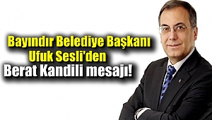 Bayındır Belediye Başkanı Ufuk Sesli'den Berat Kandili mesajı