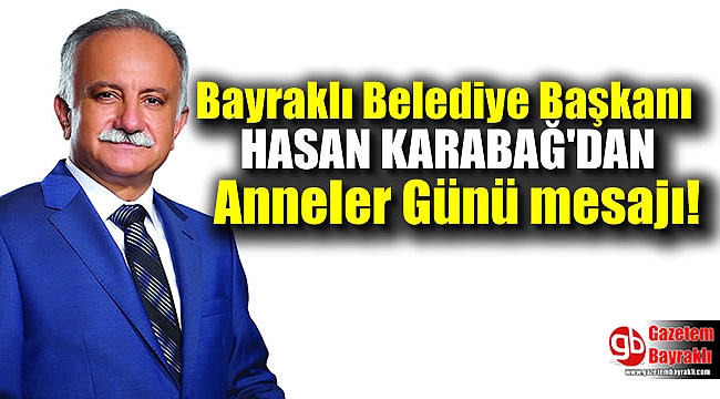 Bayraklı Belediye Başkanı Hasan Karabağ'dan Anneler Günü mesajı