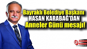 Bayraklı Belediye Başkanı Hasan Karabağ'dan Anneler Günü mesajı