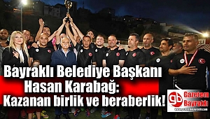 Bayraklı Belediye Başkanı Hasan Karabağ: Kazanan birlik ve beraberlik