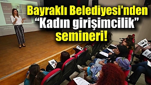 Bayraklı Belediyesi'nden “Kadın girişimciliği ve arabuluculuk” semineri