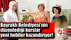 Bayraklı Belediyesi'nin düzenlediği kurslar yeni hobiler kazandırıyor