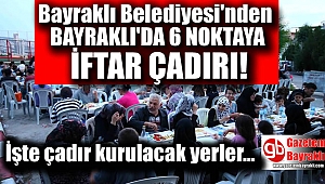 Bayraklı’da 6 noktaya iftar çadırı kurulacak