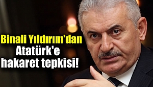 Binali Yıldırım’dan ‘Atatürk’e hakaret’ tepkisi