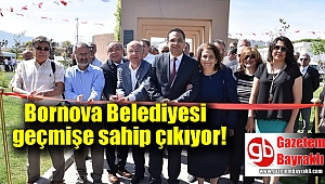 Bornova Belediyesi geçmişe sahip çıkıyor