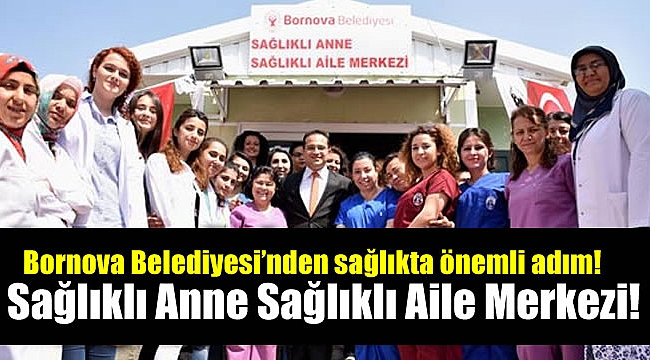 Bornova Belediyesi'nden 'Sağlıklı Anne Sağlıklı Aile Merkezi'