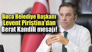 Buca Belediye Başkanı Levent Piriştina’dan Berat Kandili mesajı