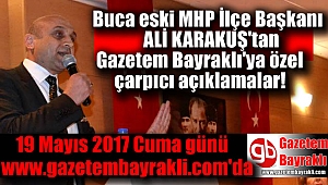 Buca eski MHP İlçe Başkanı Ali Karakuş'tan Gazetem Bayraklı'ya özel röportaj