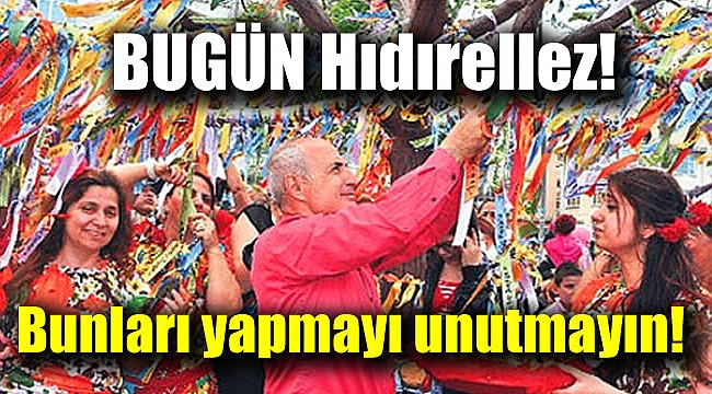 Bugün Hıdırellez bunları yapmayı unutmayın
