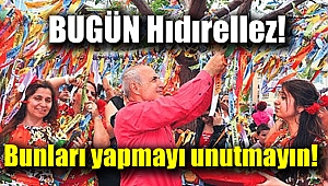Bugün Hıdırellez bunları yapmayı unutmayın
