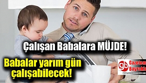 Çalışan babalara müjde