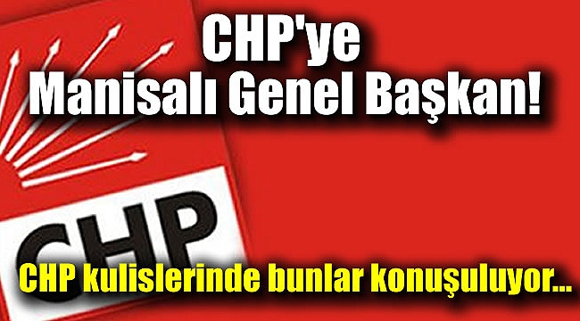CHP kulislerinde bunlar konuşuluyor