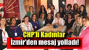 CHP'li kadınlar İzmir'den mesaj yolladı