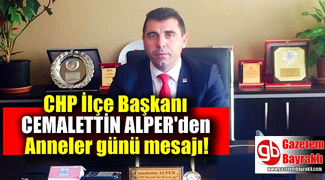 CHP ilçe Başkanı Cemalettin Alper'den Anneler günü mesajı