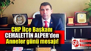 CHP ilçe Başkanı Cemalettin Alper'den Anneler günü mesajı