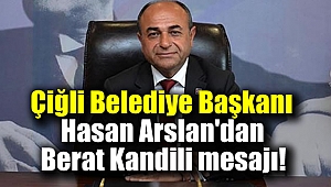 Çiğli Belediye Başkanı Hasan Arslan'dan Berat Kandili mesajı