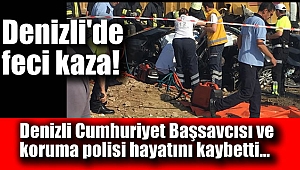 Denizli Cumhuriyet Başsavcısı feci kazada hayatını kaybetti