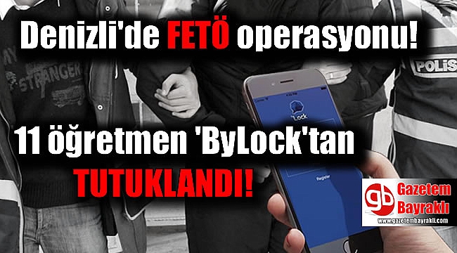 Denizli'de 11 öğretmen 'ByLock'tan tutuklandı