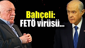 Devlet Bahçeli: FETÖ virüsü