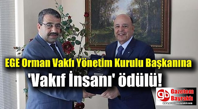 EGE Orman Vakfı Yönetim Kurulu Başkanına 'vakıf insanı' ödülü