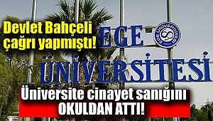 Ege Üniversitesi cinayet sanığını okuldan attı