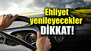 Ehliyet yenileyecekler dikkat